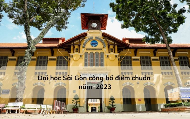 Điểm chuẩn đại học Sài Gòn 2023 chính xác, cập nhật mới nhất