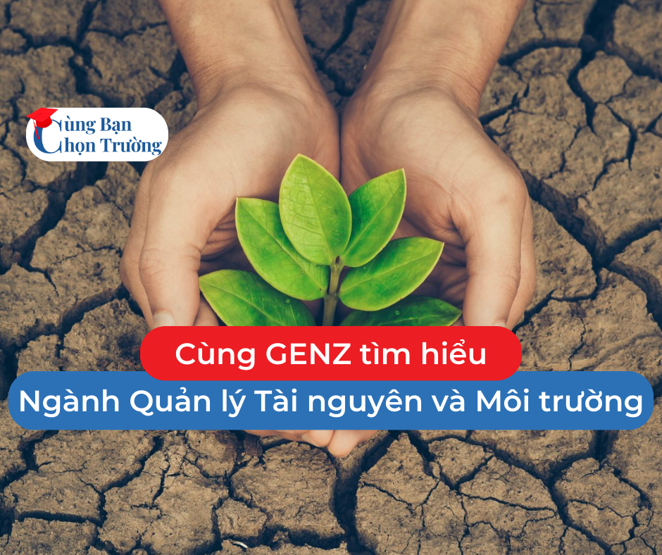 Cùng GENZ hìm hiểu về Ngành Quản lý Tài nguyên và Môi trường