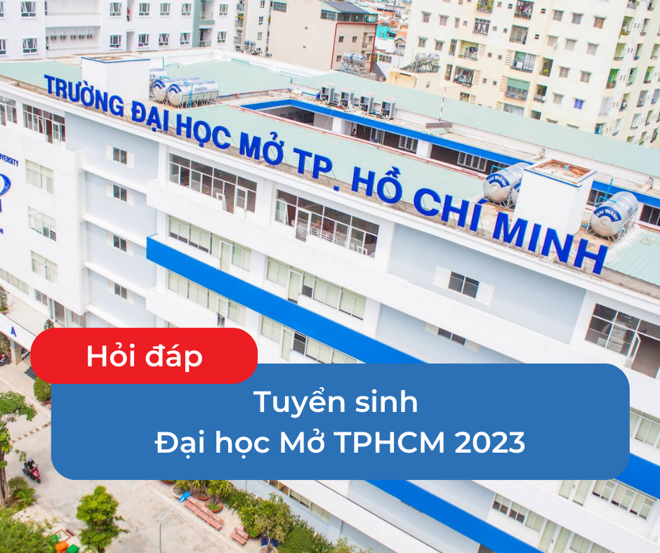 Hỏi đáp Tuyển sinh Đại Học Mở TPHCM 2023