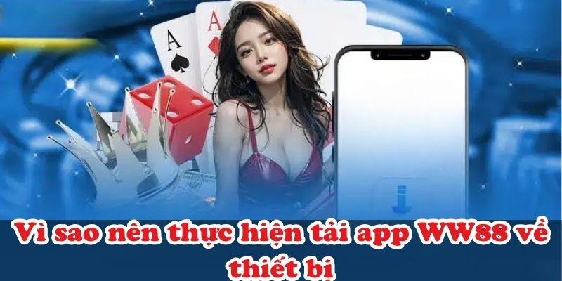 Tham gia tải app WW88 giúp người chơi chủ động hơn