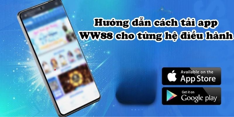 Tải app trên 2 hệ điều hành chính