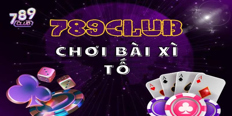 Chi tiết luật chơi và các thuật ngữ tại Xì tố tại cổng game 789Club 